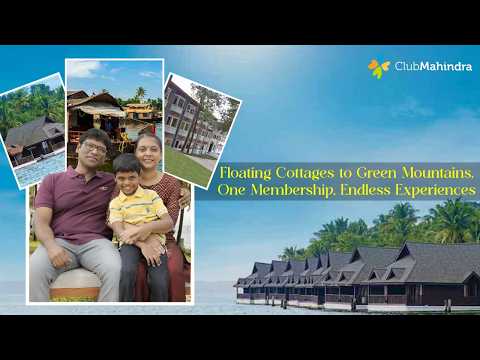 Floating Cottages to Green Mountains, One Membership, Endless Experiences | Club Mahindra Review