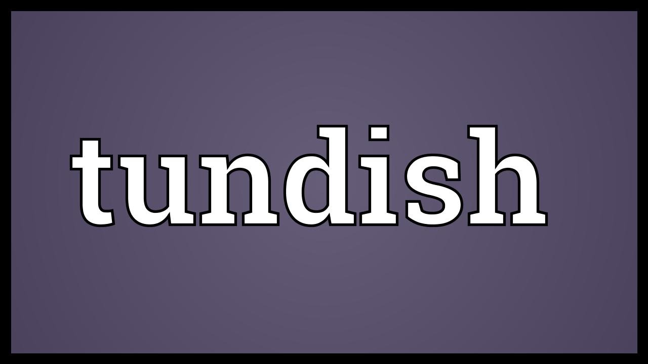 Tundish Meaning