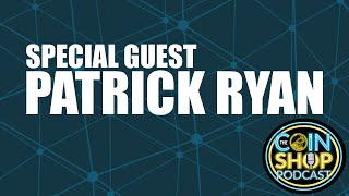 The Coin Shop Podcast 010: Guest Patrick Ryan Part 1