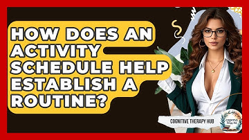 How Does An Activity Schedule Help Establish A Routine? - Cognitive Therapy Hub