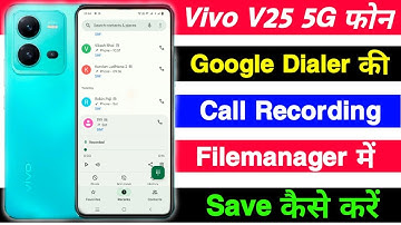 Vivo V25 Google Dialer Ki Call Recording Filemanager Me Kaise Save Kare ।। Call Recording Save File