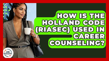 How Is The Holland Code (RIASEC) Used In Career Counseling? - Job Success Network