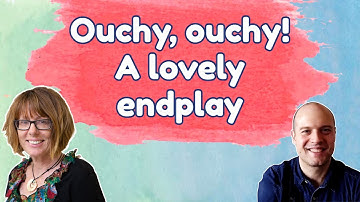Ouchy, ouchy! A lovely endplay - with Pam Livingston