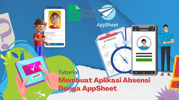 TUTORIAL MEMBUAT APLIKASI ABSENSI Dengan Google Spreadsheet dan AppSheet