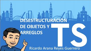 8. Desestructuración de objetos y arreglos en typescript y javascript