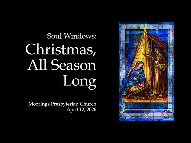 Sunday Worship | April 12, 2026:  "Soul Windows: Christmas, All Season Long"