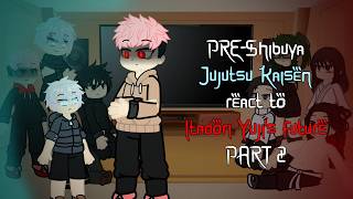 Pre-Shibuya Jujutsu Kaisen React To Itadori Yujis Future Part 2 Ruseng