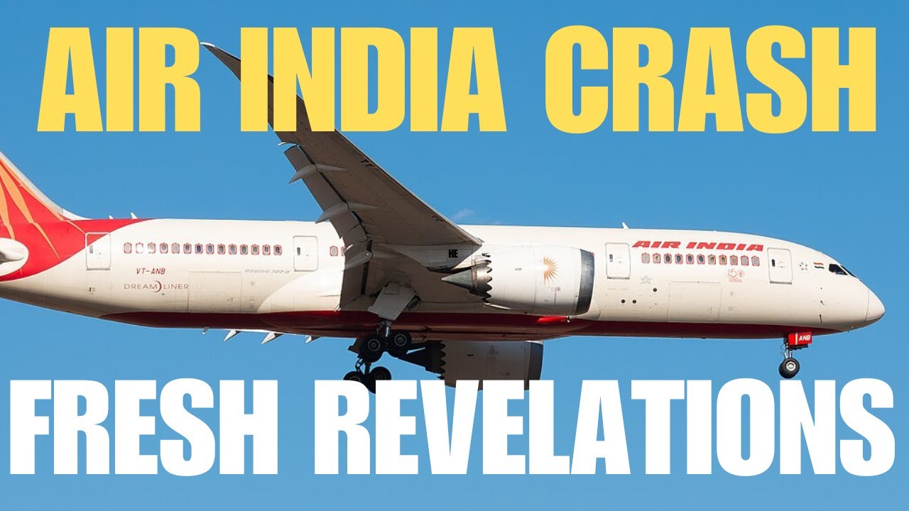 AIR INDIA CRASH - FRESH REVELATIONS  