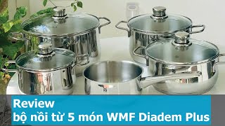 Review bộ nồi từ 5 món WMF Diadem Plus 0730356040 - Bộ nồi từ WMF Đức