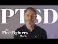 Living with PTSD | The Fire Fighters Charity