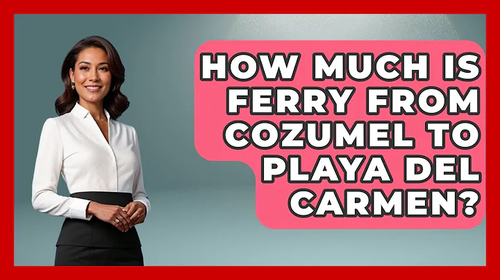 How Much Is Ferry From Cozumel To Playa Del Carmen? - Magical Mexico Moments