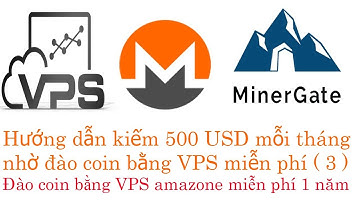 Đào coin bằng VPS amazone miễn phí 1 năm - HƯớng dẫn kiếm 500USD 1 tháng