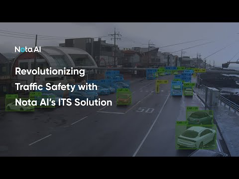 Revolutionizing Traffic Safety with Nota AI’s ITS Solution