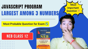 JavaScript Program To Find The Largest Among Three Numbers || Most Important Question For NEB Exam 😯