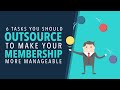 6 Tasks You Should Outsource To Make Your Membership More Manageable