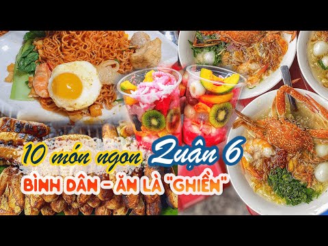 Video 10 MÓN NGON NỔI TIẾNG NHẤT QUẬN 6 - bình dân cứ ăn là... - youtube