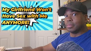 My Girlfriend Won't Have Sex with Me Anymore, HELP!