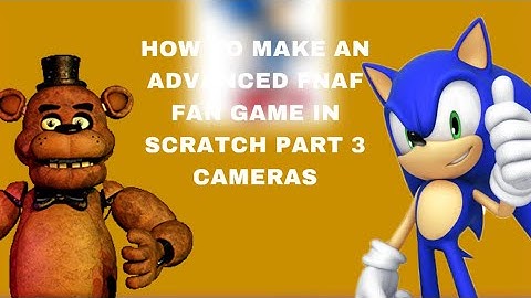 HOW TO MAKE AN ADVANCED FNAF FAN GAME IN SCRATCH PT 3 CAMERAS