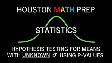 Hypothesis Testing for Means with Unknown Standard Deviation using P-Values