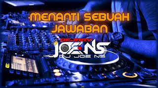 DJ MENANTI SEBUAH JAWABAN ~ dj joe ~ Nuansa Reborn