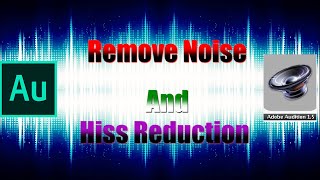 How To Remove Background Noise | Adobe Audition 1.0/1.5 | Increase Audio Quality | Remove Hiss
