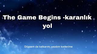 The Game Begins - Karanlık Yol 