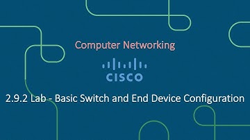2.9.2 Lab - Basic Switch and End Device Configuration