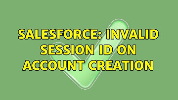 Salesforce: Invalid SESSION ID on Account creation