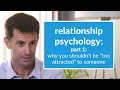 Relationship Psychology Part 1: Why You Shouldn't Be "Too Attracted" to Someone