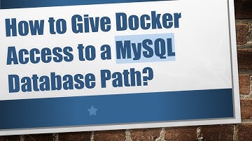 How to Give Docker Access to a MySQL Database Path?