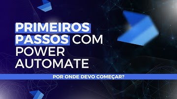 PRIMEIROS PASSOS COM O POWER AUTOMATE! | POR ONDE COMEÇAR? - OPOWERMATE