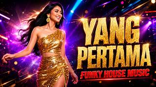 'YANG PERTAMA' FUNKY HOUSE MUSIC TERBARU 2026 II