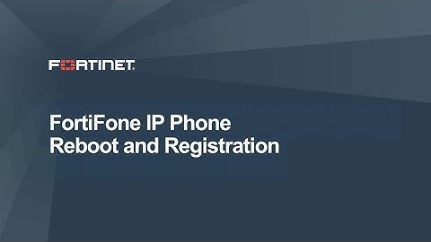 FortiFone IP Phone Reboot and Registration | Fortinet Unified Communications