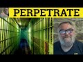 🔵 Perpetrate Meaning - Perpetrator Examples - Perpetrate Definition - Formal English