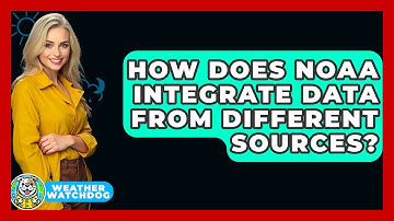 How Does NOAA Integrate Data From Different Sources? - Weather Watchdog