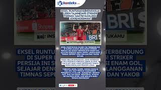 Eksel Runtukahu Menggila Lebih Tajam Dari Striker Timnas Saatnya Dilirik John Herdman