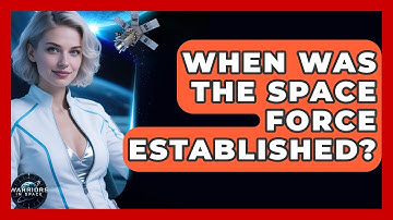 When Was the Space Force Established? | Warriors In Space