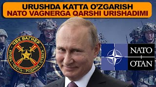 URUSHDA O'zgarish NATO  VAGNERGA Qarshi Urushga qo'shilishi mumkinliki aytildi