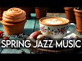 Spring Jazz Music ☕ Bossa Nova background for Relaxing, Great Moods and Happy Moods