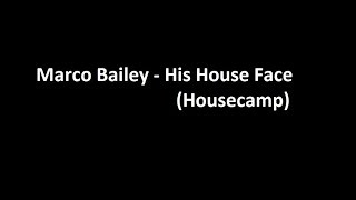 Marco Bailey - His House Face (Housecamp)