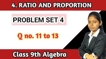 Class 9 algebra chapter 4 ratio and proportion problem set 4 question 11 to 13 mathematics part 1