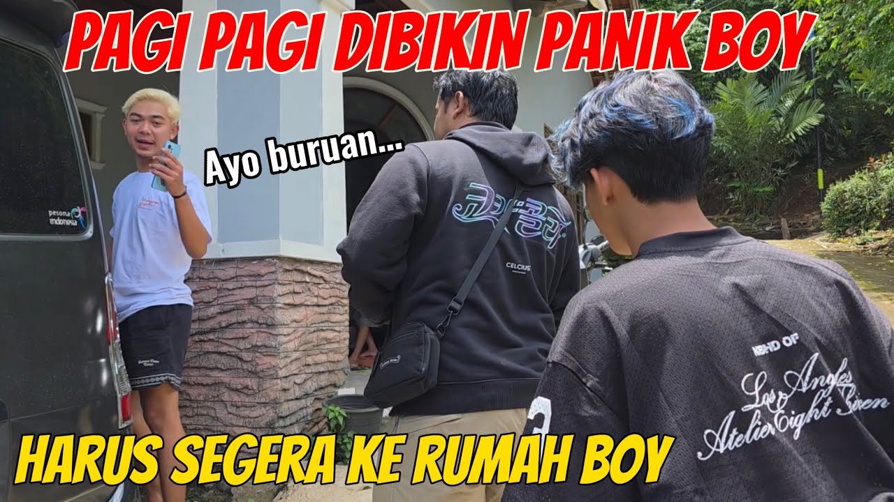 PAGI PAGI HARUS KERUMAH BOY..!! ADA APA INI..?!