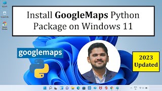 How to Install Google Maps library on Python on Windows 11 | Amit Thinks