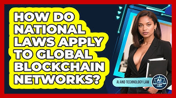 How Do National Laws Apply To Global Blockchain Networks? - AI and Technology Law