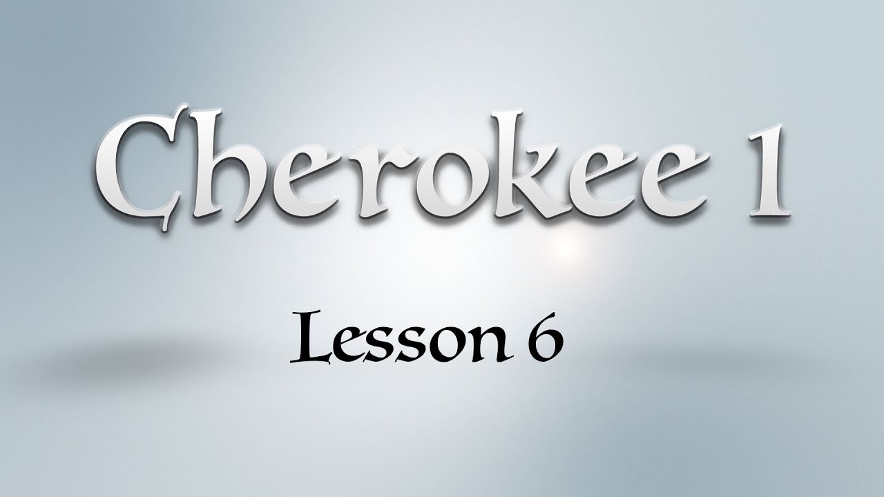 Cherokee 1: Lesson 6