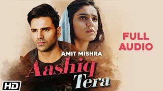 Aashiq Tera | Full Audio | Amit Mishra | Vivek Dahiya | Sidhika Sharma | Latest Hindi Songs 2021