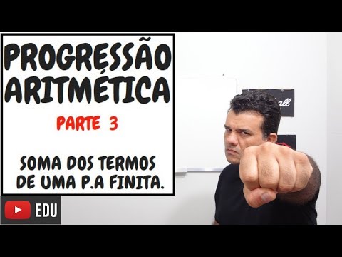 Progressão Aritmética parte 3. Soma dos n termos de uma PA finita.