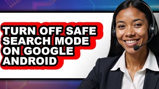 How to Turn Off Safe Search Mode on Google Android (full Guide)