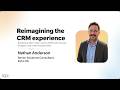 Reimagining the CRM Experience - Nathan Anderson