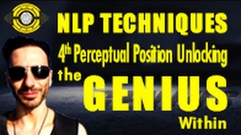 NLP Techniques - 4th Perceptual Position Unlocking The Genius Within